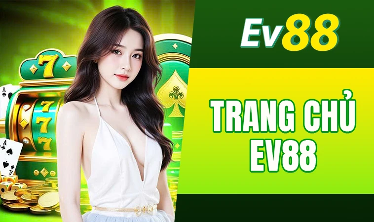 EV88 - Nhà Cái EV 88 - Trang Chủ Cá Cược Casino Trực Tuyến Số 1 VN